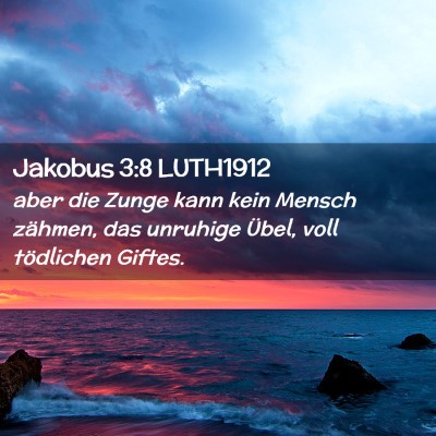 Picture 02 - Jakobus 3:8 LUTH1912 - aber die Zunge kann kein Mensch zähmen, das - Bible Verse Picture