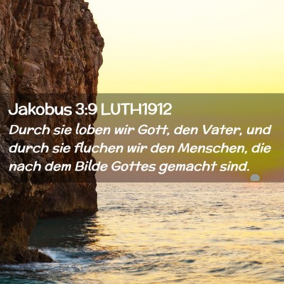 Picture 02 - Jakobus 3:9 LUTH1912 - Durch sie loben wir Gott, den Vater, und durch - Bible Verse Picture