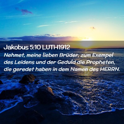 Picture 02 - Jakobus 5:10 LUTH1912 - Nehmet, meine lieben Brüder, zum Exempel des - Bible Verse Picture