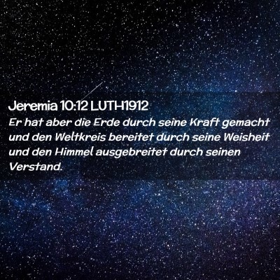 Picture 02 - Jeremia 10:12 LUTH1912 - Er hat aber die Erde durch seine Kraft gemacht - Bible Verse Picture