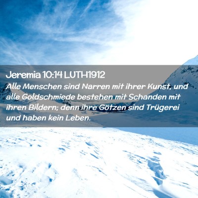 Picture 02 - Jeremia 10:14 LUTH1912 - Alle Menschen sind Narren mit ihrer Kunst, und - Bible Verse Picture
