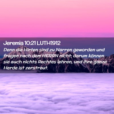 Picture 02 - Jeremia 10:21 LUTH1912 - Denn die Hirten sind zu Narren geworden und - Bible Verse Picture