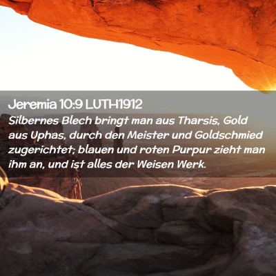 Picture 02 - Jeremia 10:9 LUTH1912 - Silbernes Blech bringt man aus Tharsis, Gold aus - Bible Verse Picture