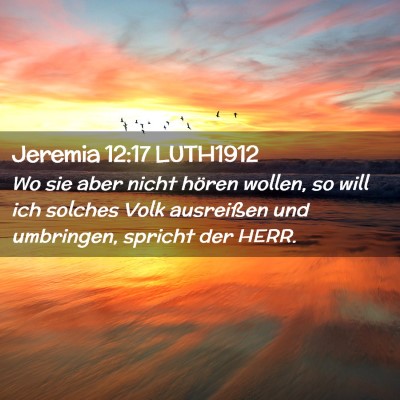 Picture 02 - Jeremia 12:17 LUTH1912 - Wo sie aber nicht hören wollen, so will ich - Bible Verse Picture