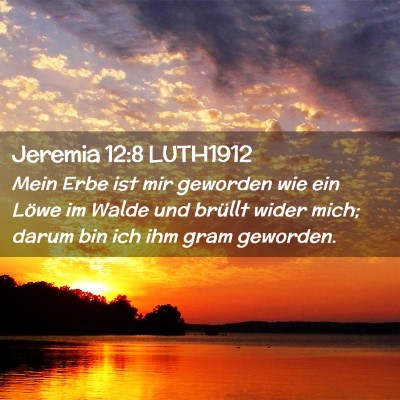 Picture 02 - Jeremia 12:8 LUTH1912 - Mein Erbe ist mir geworden wie ein Löwe im Walde - Bible Verse Picture