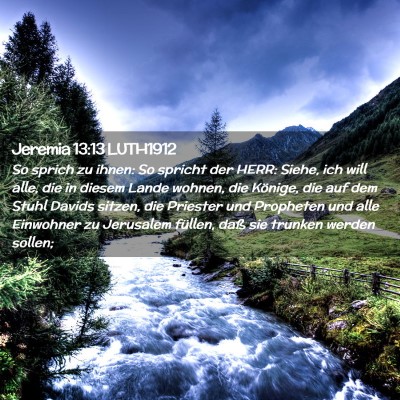 Picture 02 - Jeremia 13:13 LUTH1912 - So sprich zu ihnen: So spricht der HERR: Siehe, - Bible Verse Picture