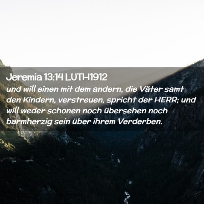 Picture 02 - Jeremia 13:14 LUTH1912 - und will einen mit dem andern, die Väter samt - Bible Verse Picture