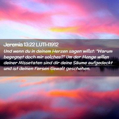 Picture 02 - Jeremia 13:22 LUTH1912 - Und wenn du in deinem Herzen sagen willst: - Bible Verse Picture