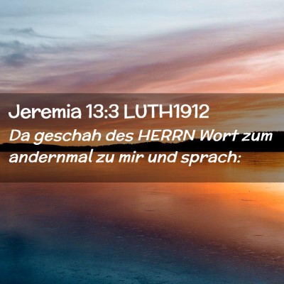 Picture 02 - Jeremia 13:3 LUTH1912 - Da geschah des HERRN Wort zum andernmal zu mir - Bible Verse Picture