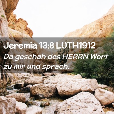 Picture 02 - Jeremia 13:8 LUTH1912 - Da geschah des HERRN Wort zu mir und - Bible Verse Picture