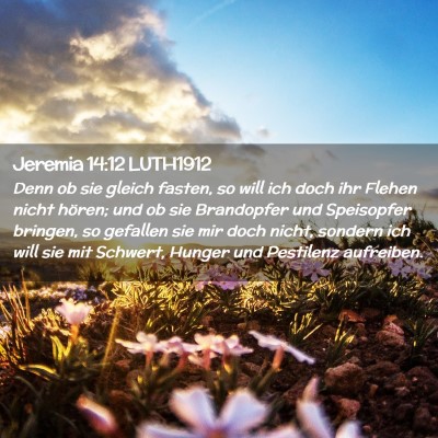 Picture 02 - Jeremia 14:12 LUTH1912 - Denn ob sie gleich fasten, so will ich doch ihr - Bible Verse Picture