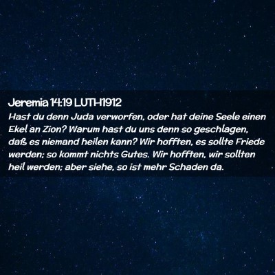 Picture 02 - Jeremia 14:19 LUTH1912 - Hast du denn Juda verworfen, oder hat deine Seele - Bible Verse Picture