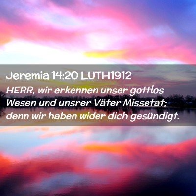 Picture 02 - Jeremia 14:20 LUTH1912 - HERR, wir erkennen unser gottlos Wesen und unsrer - Bible Verse Picture
