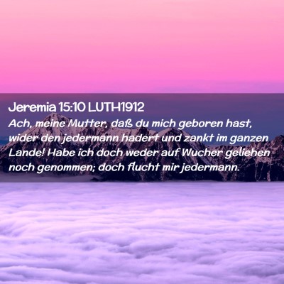 Picture 02 - Jeremia 15:10 LUTH1912 - Ach, meine Mutter, daß du mich geboren hast, - Bible Verse Picture