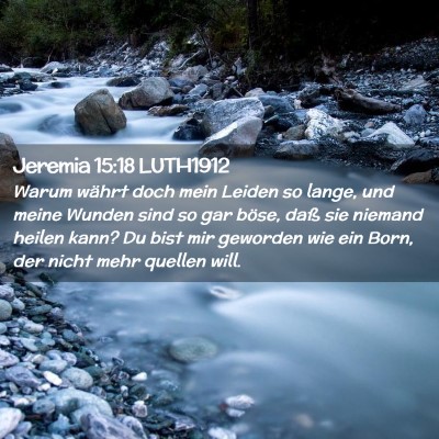 Picture 02 - Jeremia 15:18 LUTH1912 - Warum währt doch mein Leiden so lange, und meine - Bible Verse Picture