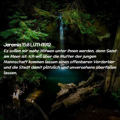 Picture 02 - Jeremia 15:8 LUTH1912 - Es sollen mir mehr Witwen unter ihnen werden, - Bible Verse Picture