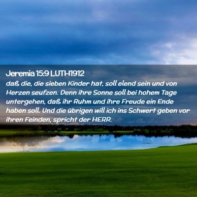 Picture 02 - Jeremia 15:9 LUTH1912 - daß die, die sieben Kinder hat, soll elend sein - Bible Verse Picture