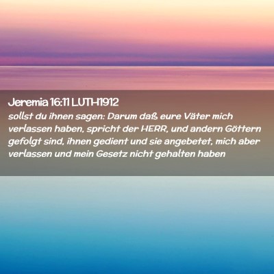 Picture 02 - Jeremia 16:11 LUTH1912 - sollst du ihnen sagen: Darum daß eure Väter - Bible Verse Picture