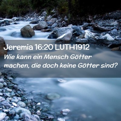 Picture 02 - Jeremia 16:20 LUTH1912 - Wie kann ein Mensch Götter machen, die doch - Bible Verse Picture