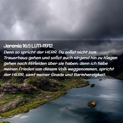Picture 02 - Jeremia 16:5 LUTH1912 - Denn so spricht der HERR: Du sollst nicht zum - Bible Verse Picture