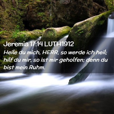 Picture 02 - Jeremia 17:14 LUTH1912 - Heile du mich, HERR, so werde ich heil; hilf du - Bible Verse Picture