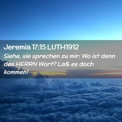 Picture 02 - Jeremia 17:15 LUTH1912 - Siehe, sie sprechen zu mir: Wo ist denn des HERRN - Bible Verse Picture