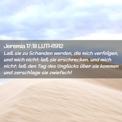 Picture 02 - Jeremia 17:18 LUTH1912 - Laß sie zu Schanden werden, die mich verfolgen, - Bible Verse Picture