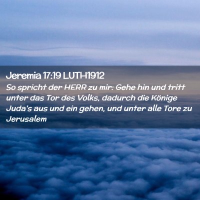 Picture 02 - Jeremia 17:19 LUTH1912 - So spricht der HERR zu mir: Gehe hin und tritt - Bible Verse Picture