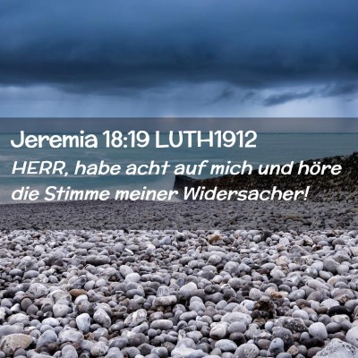 Picture 02 - Jeremia 18:19 LUTH1912 - HERR, habe acht auf mich und höre die Stimme - Bible Verse Picture