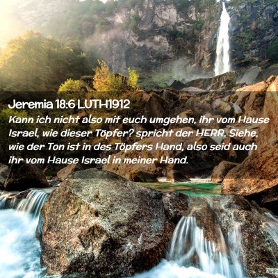 Picture 02 - Jeremia 18:6 LUTH1912 - Kann ich nicht also mit euch umgehen, ihr vom - Bible Verse Picture