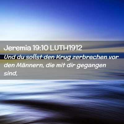 Picture 02 - Jeremia 19:10 LUTH1912 - Und du sollst den Krug zerbrechen vor den - Bible Verse Picture