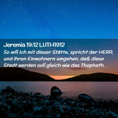 Picture 02 - Jeremia 19:12 LUTH1912 - So will ich mit dieser Stätte, spricht der HERR, - Bible Verse Picture