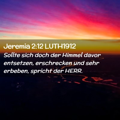 Picture 02 - Jeremia 2:12 LUTH1912 - Sollte sich doch der Himmel davor entsetzen, - Bible Verse Picture