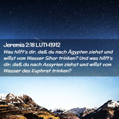 Picture 02 - Jeremia 2:18 LUTH1912 - Was hilft's dir, daß du nach Ägypten ziehst und - Bible Verse Picture