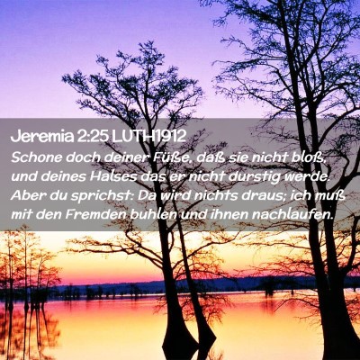 Picture 02 - Jeremia 2:25 LUTH1912 - Schone doch deiner Füße, daß sie nicht bloß, - Bible Verse Picture