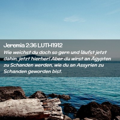 Picture 02 - Jeremia 2:36 LUTH1912 - Wie weichst du doch so gern und läufst jetzt - Bible Verse Picture