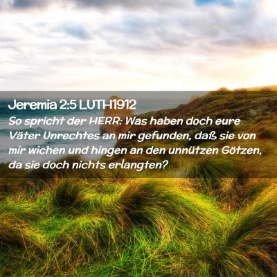 Picture 02 - Jeremia 2:5 LUTH1912 - So spricht der HERR: Was haben doch eure Väter - Bible Verse Picture