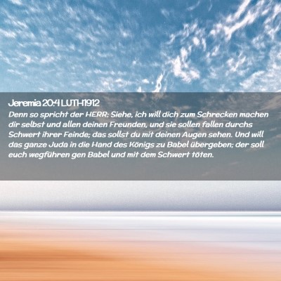 Picture 02 - Jeremia 20:4 LUTH1912 - Denn so spricht der HERR: Siehe, ich will dich - Bible Verse Picture