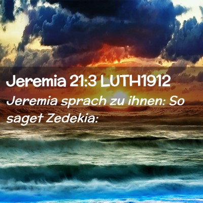 Picture 02 - Jeremia 21:3 LUTH1912 - Jeremia sprach zu ihnen: So saget - Bible Verse Picture