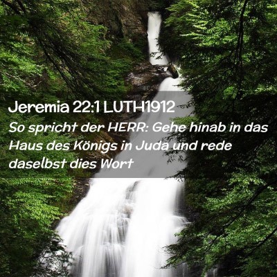 Picture 02 - Jeremia 22:1 LUTH1912 - So spricht der HERR: Gehe hinab in das Haus des - Bible Verse Picture