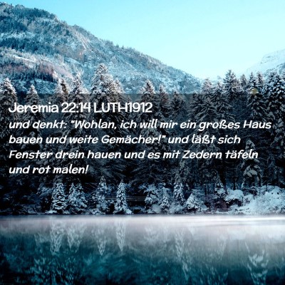 Picture 02 - Jeremia 22:14 LUTH1912 - und denkt: “Wohlan, ich will mir ein großes - Bible Verse Picture