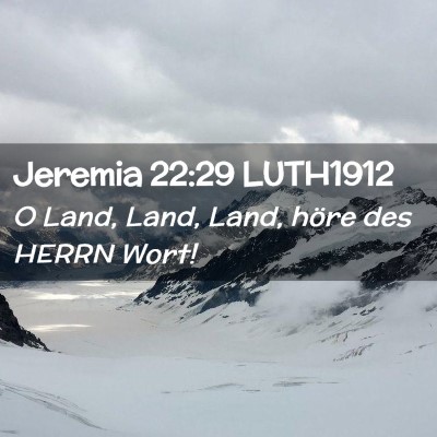 Picture 02 - Jeremia 22:29 LUTH1912 - O Land, Land, Land, höre des HERRN - Bible Verse Picture