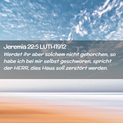 Picture 02 - Jeremia 22:5 LUTH1912 - Werdet ihr aber solchem nicht gehorchen, so habe - Bible Verse Picture