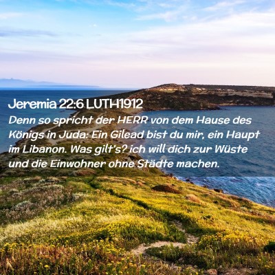 Picture 02 - Jeremia 22:6 LUTH1912 - Denn so spricht der HERR von dem Hause des - Bible Verse Picture