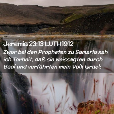 Picture 02 - Jeremia 23:13 LUTH1912 - Zwar bei den Propheten zu Samaria sah ich - Bible Verse Picture