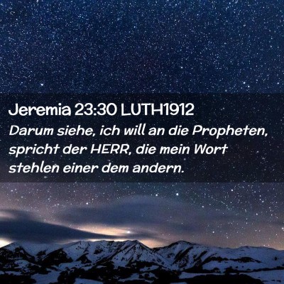 Picture 02 - Jeremia 23:30 LUTH1912 - Darum siehe, ich will an die Propheten, spricht - Bible Verse Picture