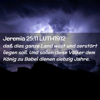 Picture 02 - Jeremia 25:11 LUTH1912 - daß dies ganze Land wüst und zerstört liegen - Bible Verse Picture