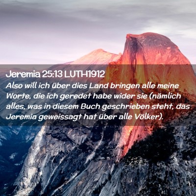 Picture 02 - Jeremia 25:13 LUTH1912 - Also will ich über dies Land bringen alle meine - Bible Verse Picture