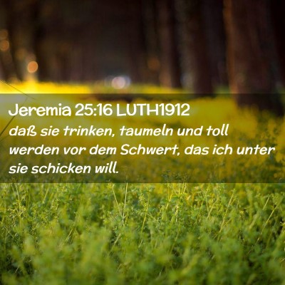 Picture 02 - Jeremia 25:16 LUTH1912 - daß sie trinken, taumeln und toll werden vor dem - Bible Verse Picture