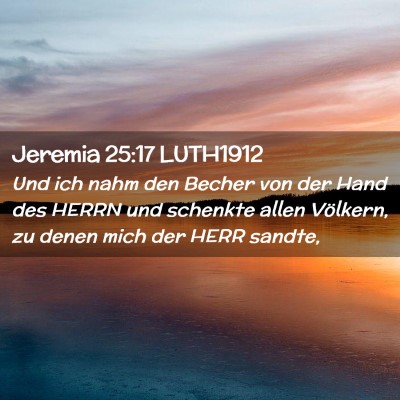 Picture 02 - Jeremia 25:17 LUTH1912 - Und ich nahm den Becher von der Hand des HERRN - Bible Verse Picture